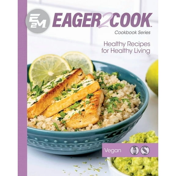 Eager 2 Cook Eager 2 Cook: Healthy Recipes for Healthy Living: Vegan, (Paperback)