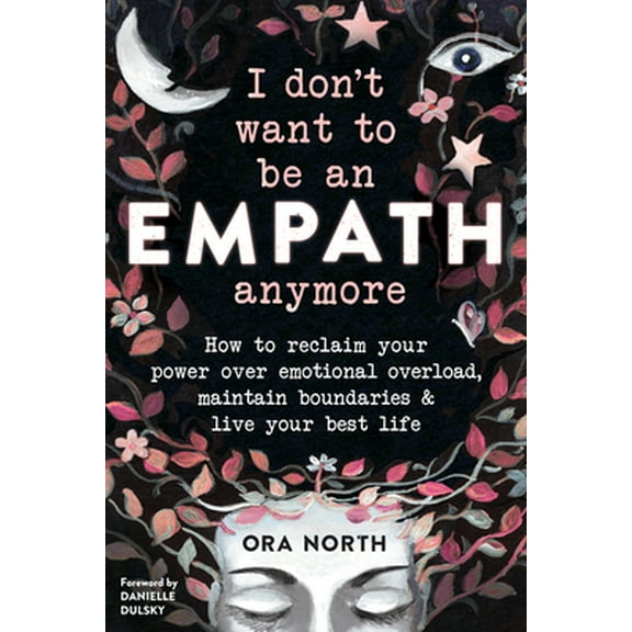 Pre-Owned I Don't Want to Be an Empath Anymore: How to Reclaim Your Power Over Emotional Overload, Maintain Boundaries, and Live Your Best Life (Paperback) 1684034175 9781684034178