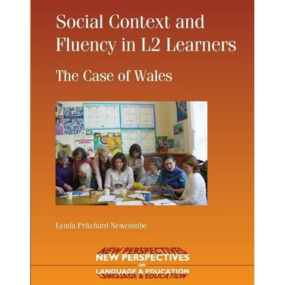 New Perspectives on Language and Educati Social Context and Fluency in L2 Learners: The Case of Wales, Book 5, (Paperback)