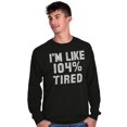 thumbnail image 5 of Im Like 104% Tired Lazy Day Long Sleeve TShirt Men Women Brisco Brands M, 5 of 6
