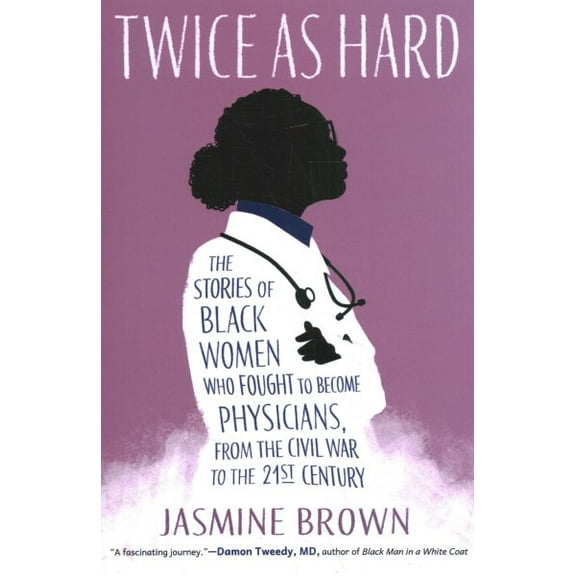 Pre-Owned Twice as Hard : The Stories of Black Women Who Fought to Become Physicians, from the Civil War to the 21st Century (Hardcover)