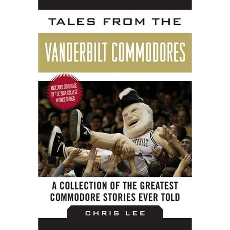 Tales from the Vanderbilt Commodores : A Collection of the Greatest Commodore Stories Ever (The Best Of The Commodores)