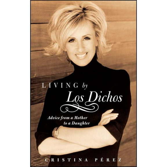 Living by Los Dichos: Advice from a Mother to a Daughter, (Paperback)