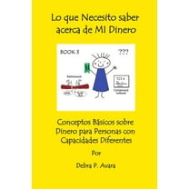 Lo que Necesito saber acerca de MI Dinero, Conceptos BÃ¡sicos sobre Dinero para Personas con Capacidades Diferentes Book , (Paperback)
