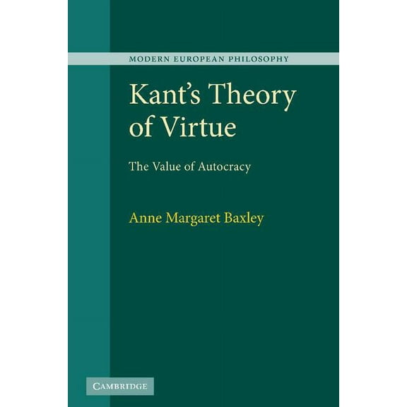 Modern European Philosophy Kant's Theory of Virtue: The Value of Autocracy, (Hardcover)