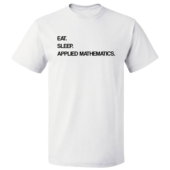 Eat Sleep Applied Mathematics T shirt Tee Gift