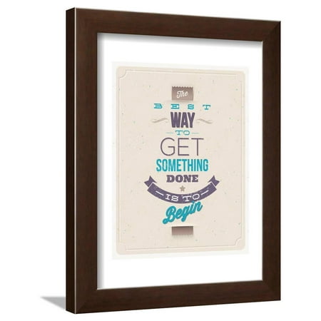 The Best Way to Get Something Done Is to Begin Framed Print Wall Art By (Best Way To Get Rid Of Brown Spots On Face)