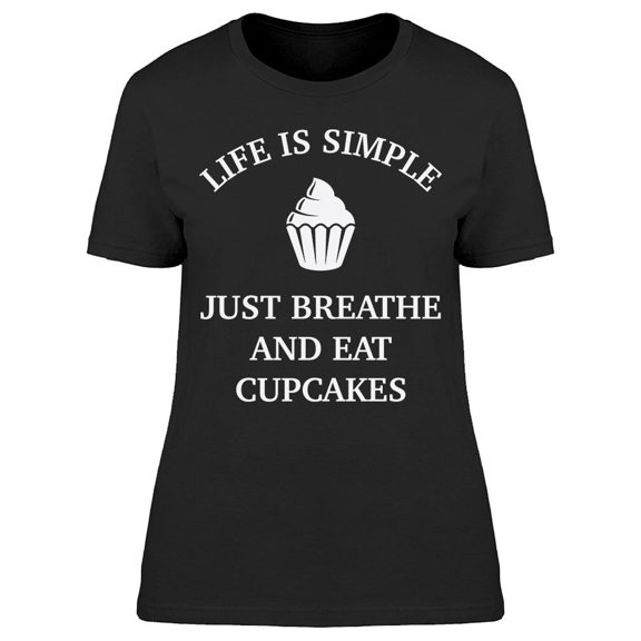 Life Is Simple Cupcakes Women's T-shirt