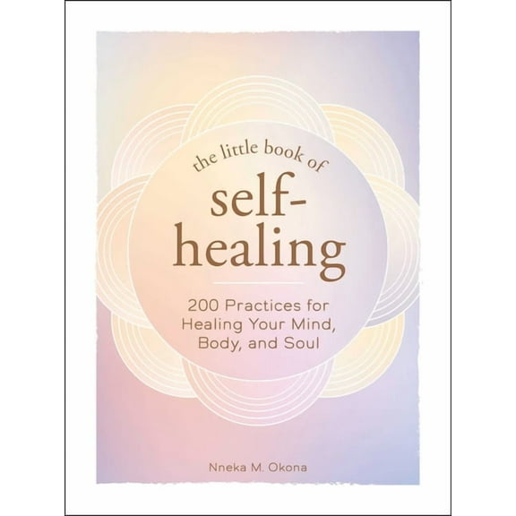 Little Book of Self-Help The Little Book of Self-Healing: 150  Practices for Healing Your Mind, Body, and Soul, (Hardcover)