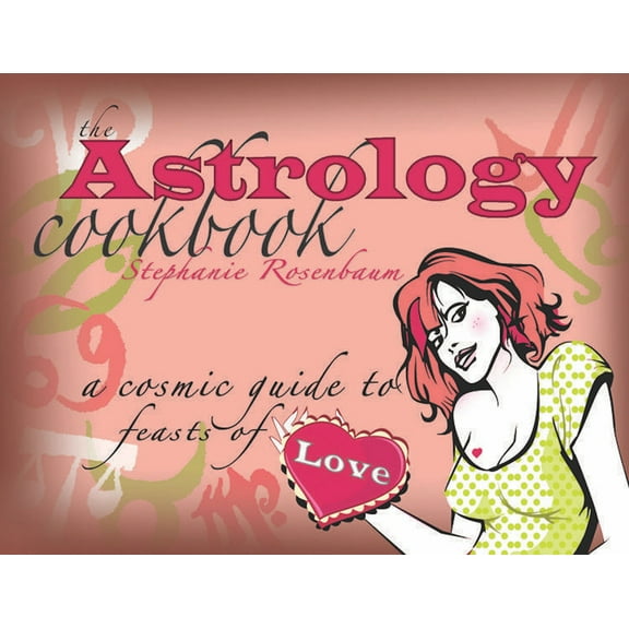 The Astrology Cookbook: A Cosmic Guide to Feasts of Love, (Paperback)