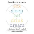 thumbnail image 1 of Pre-Owned Sex Sleep Eat Drink Dream: A Day in the Life of Your Body (Paperback) by Jennifer Ackerman, 1 of 1