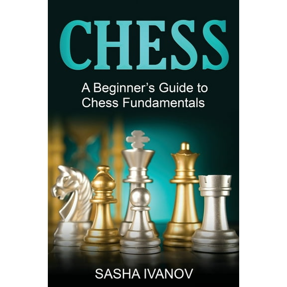 Chess: A Beginner's Guide to Chess Fundamentals, (Paperback)