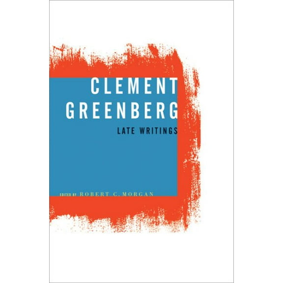 Clement Greenberg, Late Writings (Paperback)