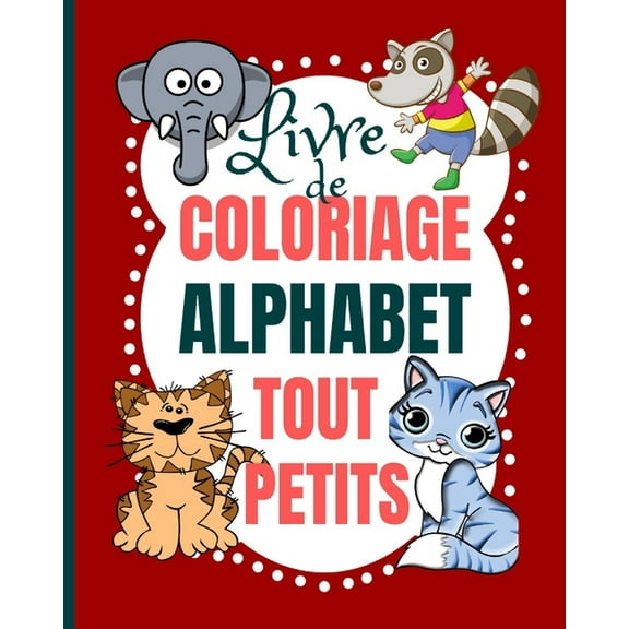 Livre De Coloriage Alphabet Tout-petits : Coloriage des lettres de l'alphabet et mots pour tout-petits - livre de coloriage pour enfants a partir de 3 ans (Paperback)