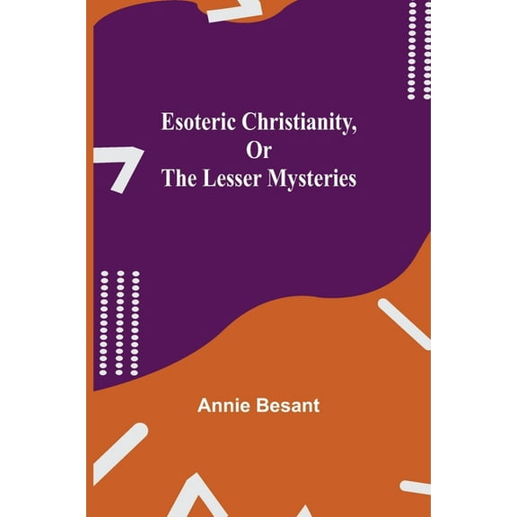 Esoteric Christianity, Or The Lesser Mysteries, (Paperback)