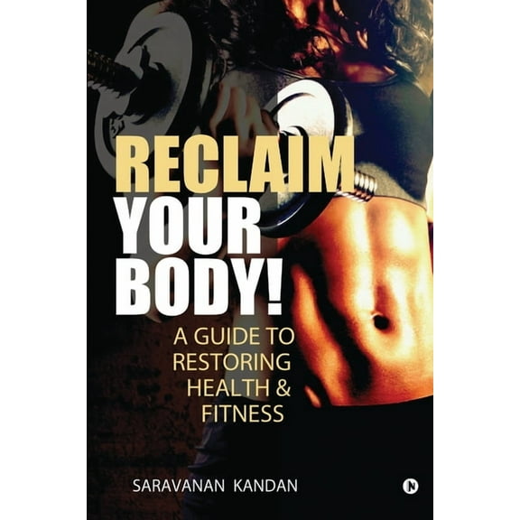 Reclaim Your Body! : A Guide to Restoring Health & Fitness (Paperback)