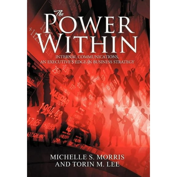 Power Within : Internal Communications, an Executive's Edge in Business Strategy
