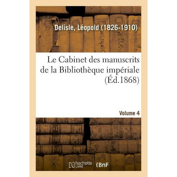Le Cabinet des manuscrits de la Bibliothèque impériale. Volume 4, (Paperback)