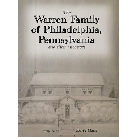The Warren Family of Philadelphia, Pennsylvania, and Their Ancestors, (Hardcover)