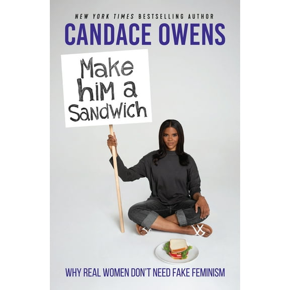Make Him a Sandwich: Why Real Women Don't Need Fake Feminism, (Hardcover)