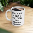 thumbnail image 5 of Mom of Boys Gift 11oz Mug Being like living in a perpetual tornado, 5 of 5