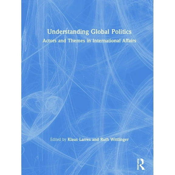 Understanding Global Politics: Actors and Themes in International Affairs, (Hardcover)