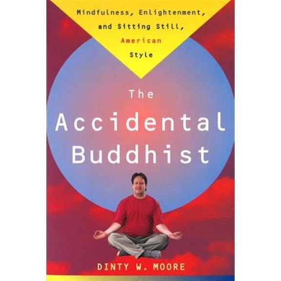 Pre-Owned Accidental Buddhist: Mindfulness, Enlightenment, and Sitting Still, American Style (Paperback) 0385492677 9780385492676