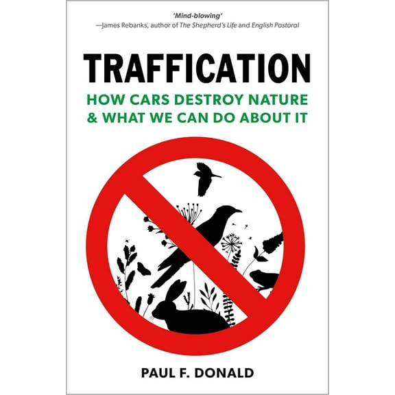 Traffication: How Cars Destroy Nature and What We Can Do about It, (Hardcover)