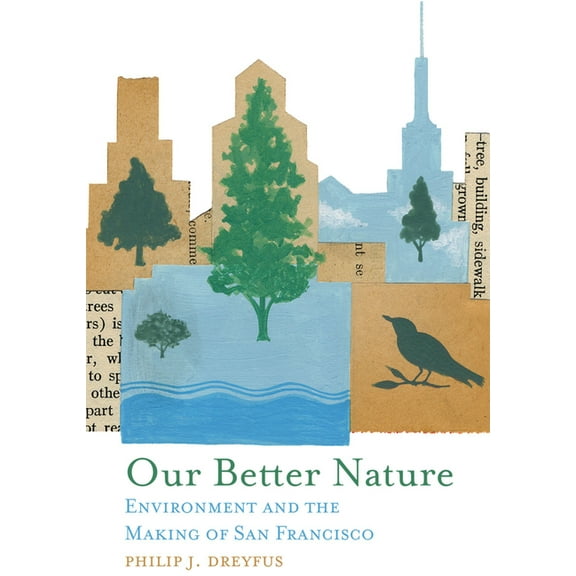 Our Better Nature: Environment and the Making of San Francisco, (Paperback)