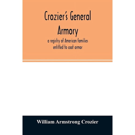 Crozier's general armory; a registry of American families entitled to coat armor, (Paperback)