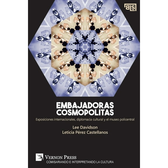 Curating and Interpreting Culture: Embajadoras cosmopolitas. Exposiciones internacionales, diplomacia cultural y el museo policentral (Paperback)