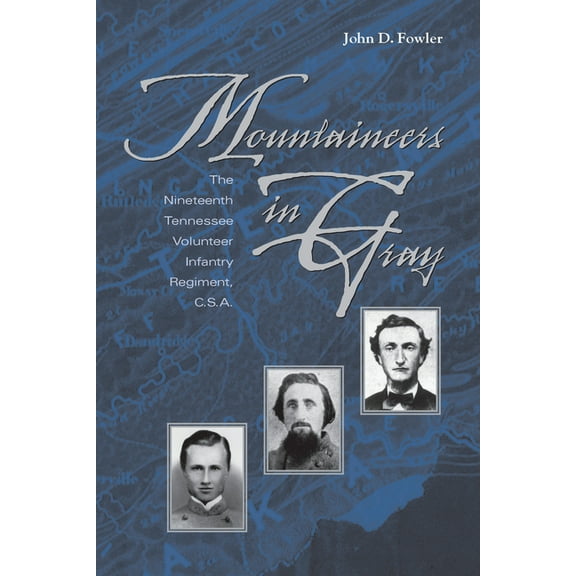 Mountaineers in Gray: The Nineteenth Tennessee Volunteer Infantry Regiment, C. S. A., (Paperback)