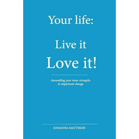 Your Life: : Live it - Love it! (Paperback)