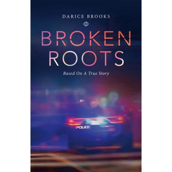 Broken Roots : Based on a True Story