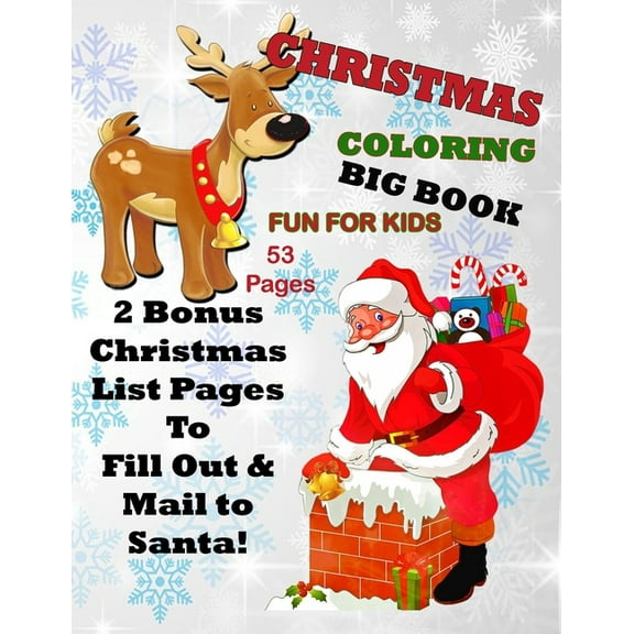 Christmas Coloring Big Book Fun for Kids 53 Pages 2 Bonus Christmas List Pages to Fill Out & Mail to Santa!, (Paperback)