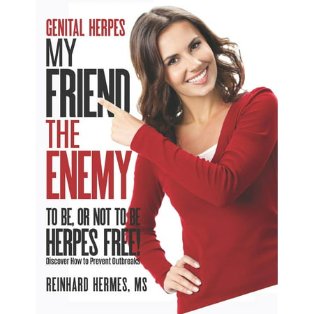 My Friend, the Enemy: Genital Herpes: My Friend, the Enemy: To Be or Not to Be, Herpes Free (Best Drug For Genital Herpes)
