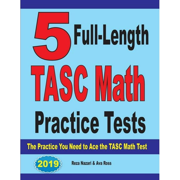 5 Full-Length TASC Math Practice Tests: The Practice You Need to Ace the TASC Math Test, (Paperback)