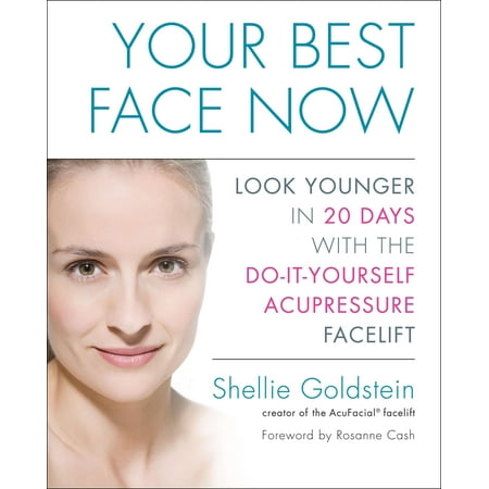 Your Best Face Now : Look Younger in 20 Days with the Do-It-Yourself Acupressure