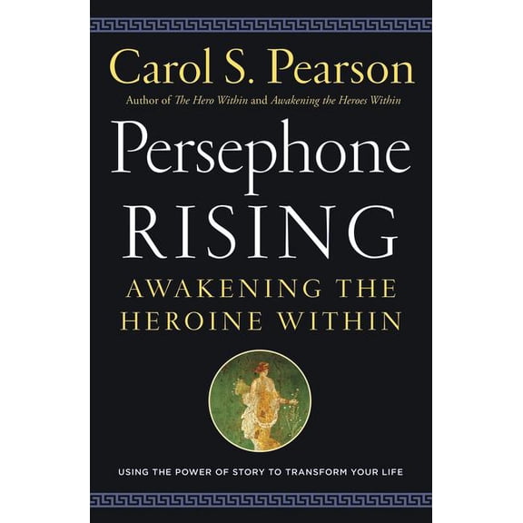 Persephone Rising: Awakening the Heroine Within, (Paperback)