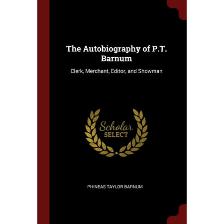 The Autobiography of P.T. Barnum : Clerk, Merchant, Editor, and (Best Judges To Clerk For)