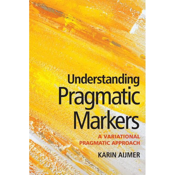 Understanding Pragmatic Markers: A Variational Pragmatic Approach, (Paperback)