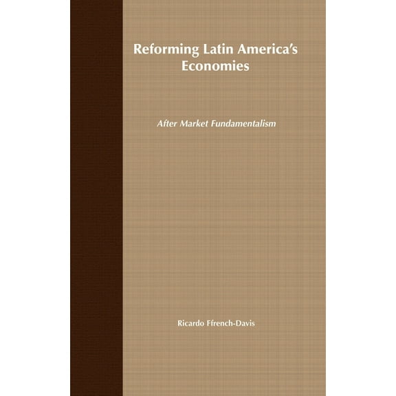 Reforming Latin America's Economies: After Market Fundamentalism, (Paperback)
