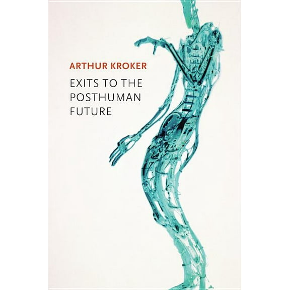 Exits to the Posthuman Future (Hardcover)