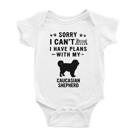 

Sorry I Can t I Have Plans With My Caucasian Shepherd Love Pet Dog Baby Romper Infant (White 18-24 Months)