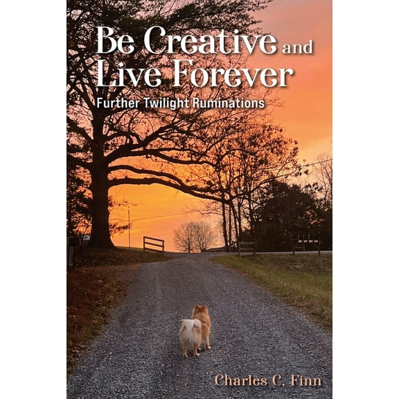 Be Creative and Live Forever, (Paperback)