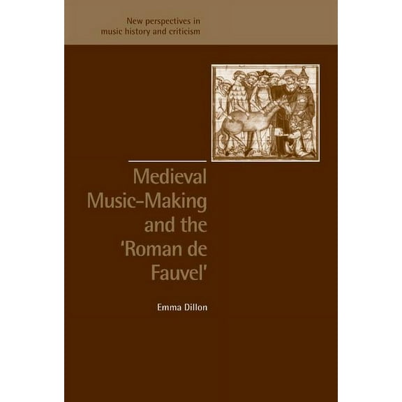 New Perspectives in Music History and Cr Medieval Music-Making and the Roman de Fauvel, Book 9, (Hardcover)