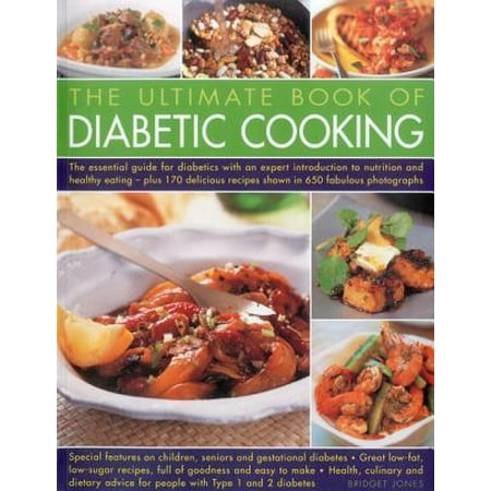 The Ultimate Book of Diabetic Cooking : Includes 150 Recipes to Inspire Diabetic Cooks and Enable Them to Continue to Enjoy Food with Family and