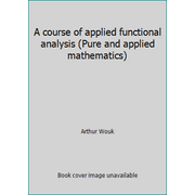 A course of applied functional analysis (Pure and applied mathematics) [Paperback - Used]