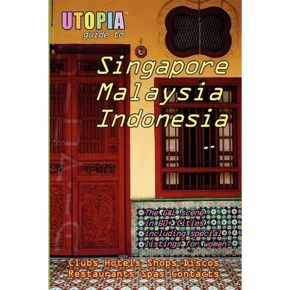 Utopia Guide to Singapore, Malaysia & Indonesia : The Gay and Lesbian Scene in 60 Cities Including Kuala Lumpur, Jakarta, Johor Bahru and the Islands of Bali and Penang - Paperback