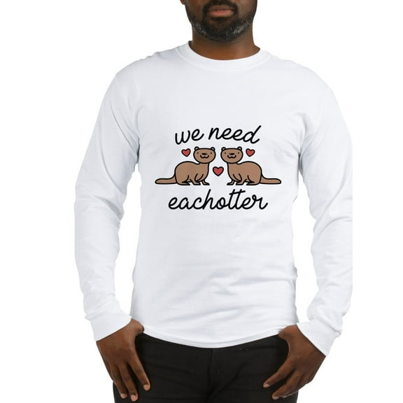 CafePress - We Need Eachotter Long Sleeve T Shirt - Unisex Cotton Long Sleeve T-Shirt